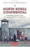 North Korea Confidential: Private Markets, Fashion Trends, Prison Camps, Dissenters and Defectors