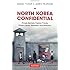 North Korea Confidential: Private Markets, Fashion Trends, Prison Camps, Dissenters and Defectors