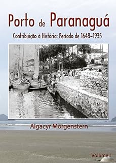 Livro Porto de Paranaguá: Contribuição à História: Período de 1648-1935 (Portos do Paraná Livro 1)