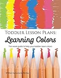 Toddler Lesson Plans: Learning Colors: Ten week guide to help your toddler learn colors