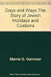Days and Ways The Story of Jewish Holidays and Customs