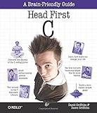 Head First C: A Brain-Friendly Guide Head First C: A Brain-Friendly Guide