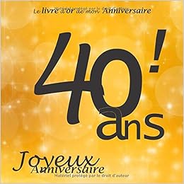 Le Livre D Or De Mon Anniversaire 40 Ans Joyeux Anniversaire Noir Et Or 68 Pages 21 59 X 21 59 Cm French Edition Dubois Alice Amazon Com Books Le Livre D Or De Mon Anniversaire 40 Ans Joyeux Anniversaire Noir Et Or 68 Pages 21 59 X 21 59 Cm French Edition Dubois Alice Amazon Com Books