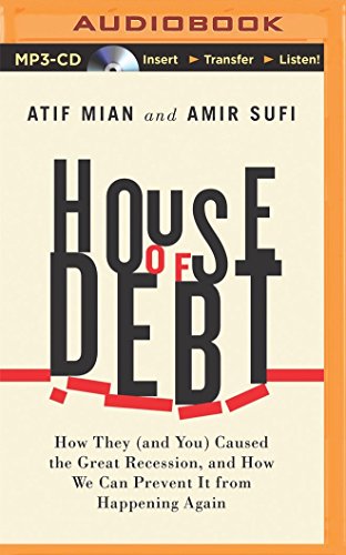 Download House of Debt: How They (and You) Caused the Great Recession, and How We Can Prevent It from Happening Again Download House of Debt: How They (and You) Caused the Great Recession, and How We Can Prevent It from Happening Again