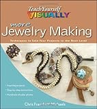 More Teach Yourself VISUALLY Jewelry Making: Techniques to Take Your Projects to the Next Level by Chris Franchetti Michaels