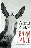 Barn Dance: Nickers, brays, bleats, howls, and quacks: Tales from the herd. by Anna Blake