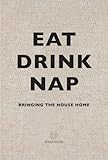 Eat Drink Nap: Bringing the House Home Eat Drink Nap: Bringing the House Home