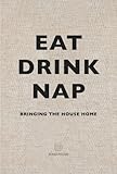 Eat Drink Nap: Bringing the House Home by 