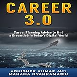 Career 3.0: Career Planning Advice to Find Your Dream Job in Today's Digital World by