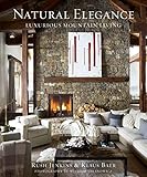 Natural Elegance: Luxurious Mountain Living by Rush Jenkins, Klaus Baer