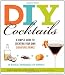 DIY Cocktails: A Simple Guide to Creating Your Own Signature Drinks by Marcia Simmons, Jonas Halpren