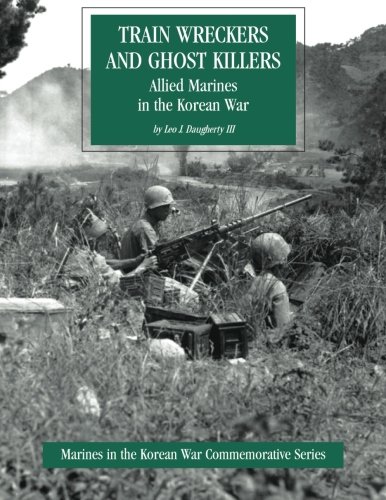 Train Wreckers and Ghost Killers: Allied Marines in the Korean War (Marines in the Korean War Commemorative Series)