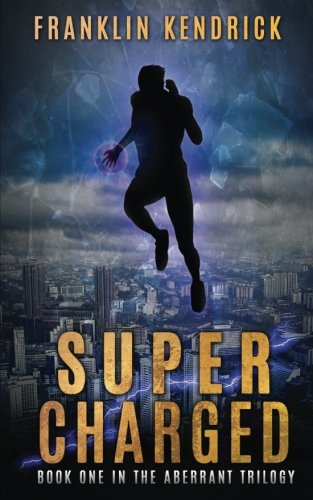 Super Charged: Book One in The Aberrant Trilogy (The Aberrant Series) (Volume 1)