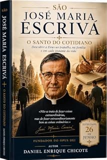 Livro São José Maria Escrivá — O Santo do Cotidiano: Descobrir a Deus no trabalho, na família e em cada instante da vida