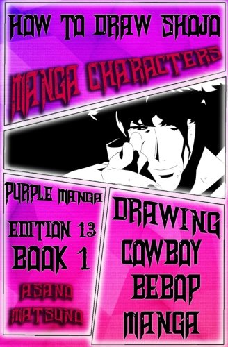 How to Draw Shojo Manga Characters : Purple Manga Edition 13 (Book 1): How to Draw Manga Characters Step by Step : Drawing Manga Faces, Body, Figure & ... Bebop Shoujo Japanese Manga) (Volume 1)