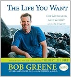 The Life You Want: Get Motivated, Lose Weight, and Be Happy