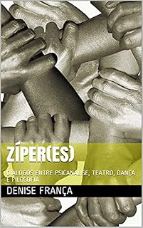 Livro ZÍPER(ES): DIÁLOGOS ENTRE PSICANÁLISE, TEATRO, DANÇA E FILOSOFIA