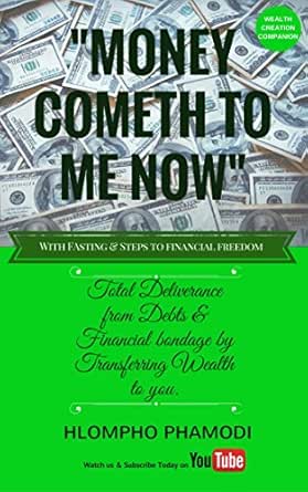 Amazon.com: Money Cometh To Me Now: Total Deliverance From Debts And  Financial Bondage By Transferring Wealth To You Ebook : Phamodi, Hlompho:  Kindle Store