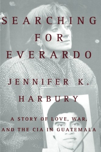 Searching for Everardo: A Story of Love, War, and the CIA in Guatemala by Jennifer Harbury
