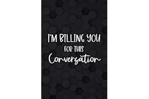 I'm Billing You For This Conversation: Funny Daily Planner And Organizer, A Notebook For Schedules, Priorities, And To-Do Lis