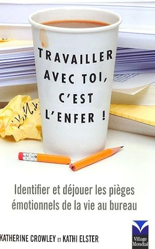Download Travailler avec toi, c'est l'enfer !: Identifier et déjouer les pièges émotionnels de la vie au bureau PDF