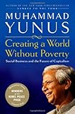 Creating a World Without Poverty: How Social Business Can Transform Our Lives: Social Business and the Future of Capitalism
