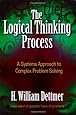 The Logical Thinking Process: A Systems Approach to Complex Problem Solving