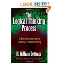 The Logical Thinking Process: A Systems Approach to Complex Problem Solving