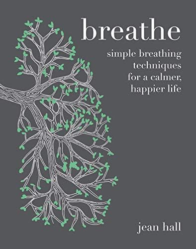 Breathe: Simple Breathing Techniques for a Calmer, Happier Life