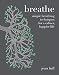 Breathe: Simple Breathing Techniques for a Calmer, Happier Life by 