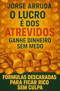 Livro O Lucro É dos Atrevidos: Ganhe Dinheiro Sem Medo (Manual do Descarado Financeiro)