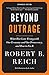 Beyond Outrage: Expanded Edition: What has gone wrong with our economy and our democracy, and how to fix it