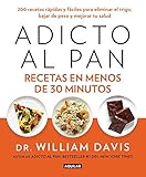 Adicto al pan. Recetas en menos de 30 minutos / Wheat Belly 30-Minute (Or Less! Cookbook (Spanish Edition) by 