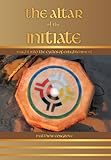 The Altar of the Initiate: Insight Into the Cycles of Enlightenment by Matthew Cosgrove