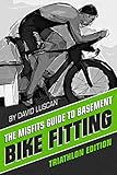 The Misfits Guide to Basement Bike Fitting: Triathlon Edition by David Luscan