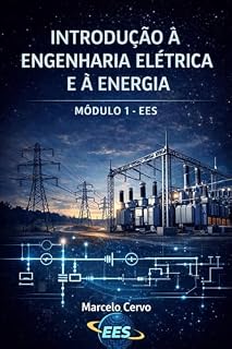 Livro INTRODUÇÃO À ENGENHARIA ELÉTRICA E À ENERGIA: Módulo 01 (EES Engenharia Elétrica e Sistemas de Potência)