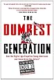 The Dumbest Generation: How the Digital Age Stupefies Young Americans and Jeopardizes Our Future(Or, Don 't Trust Anyone Under 30)