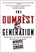 The Dumbest Generation: How the Digital Age Stupefies Young Americans and Jeopardizes Our Future(Or, Don 't Trust Anyone Under 30) - Book by Mark Bauerlein