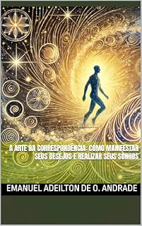Livro A Arte da Correspondência: Como Manifestar Seus Desejos e Realizar Seus Sonhos