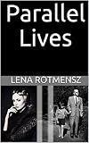 Parallel Lives: The Remarkable Story of a Young Jewish Family Separated by World War II by Lena Rotmensz
