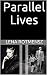 Parallel Lives: The Remarkable Story of a Young Jewish Family Separated by World War II by Lena Rotmensz