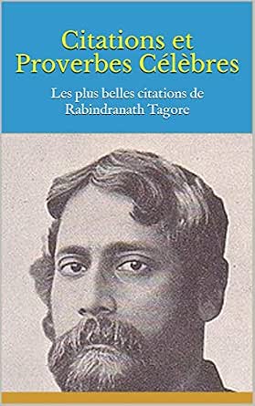 Amazon Com Citations Et Proverbes Celebres Les Plus Belles Citations De Rabindranath ore French Edition Ebook Bernard Kindle Store