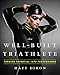 The Well-Built Triathlete: Turning Potential into Performance by 