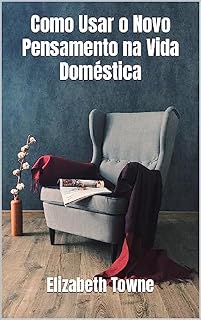 Livro Como Usar o Novo Pensamento na Vida Doméstica