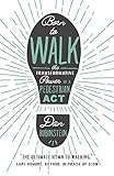 Born to Walk: The Transformative Power of a Pedestrian Act by Dan Rubinstein, Kevin Patterson