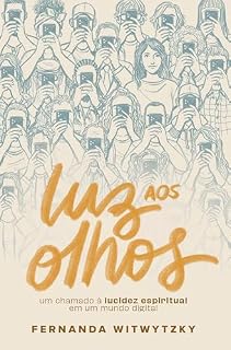Livro Luz aos olhos: Um chamado à lucidez espiritual em um mundo digital