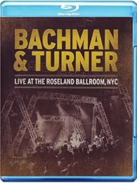 BACHMAN & TURNER - Live at the Roseland Ballroom, NYC