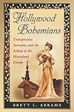 Hollywood Bohemians: Transgressive Sexuality and the Selling of the Movieland Dream by Brett L. Abrams