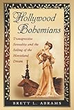 Hollywood Bohemians: Transgressive Sexuality and the Selling of the Movieland Dream by Brett L. Abrams front cover