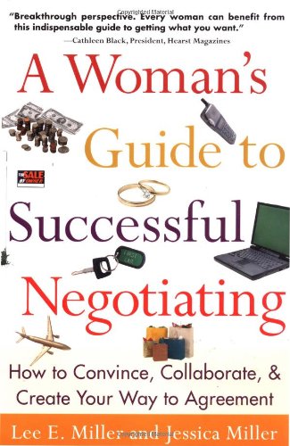 A Woman's Guide to Successful Negotiating: How to Convince, Collaborate, & Create Your Way to Agreement
